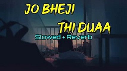 Jo bheji thi duaa slowed and reverb Arijit Singh lofi_144p