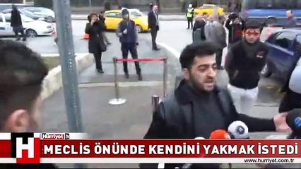 MECLİS ÖNÜNDE KENDİLERİNİ YAKMAK İSTEDİLER