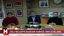 ŞİŞLİ BELEDİYE BAŞKANI SARIGÜL'DEN AÇIKLAMA