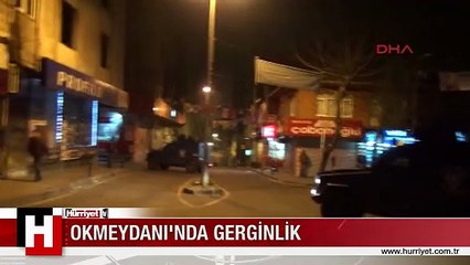 OKMEYDANI'NDA GERGİNLİK