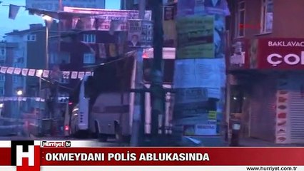 OKMEYDANI POLİS ABLUKASINDA
