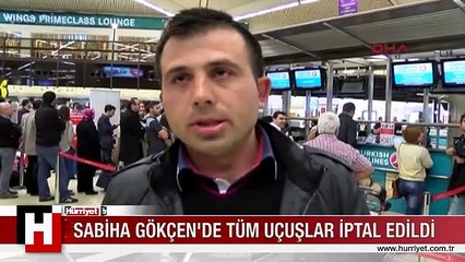 SABİHA GÖKÇEN'DE TÜM UÇUŞLAR İPTAL EDİLDİ