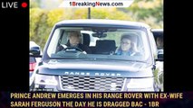 Prince Andrew emerges in his Range Rover with ex-wife Sarah Ferguson the day he is dragged bac - 1br