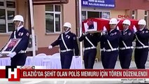ŞEHİT POLİS MEMURU İÇİN TÖREN DÜZENLENDİ