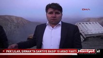 PKK'LILAR, ŞIRNAK'TA ŞANTİYE BASIP 10 ARACI YAKTI