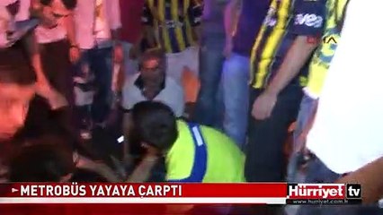 METROBÜS YAYAYA ÇARPTI