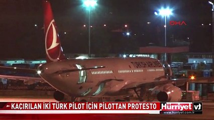KAÇIRILAN İKİ TÜRK PİLOT İÇİN PİLOTTAN PROTESTO