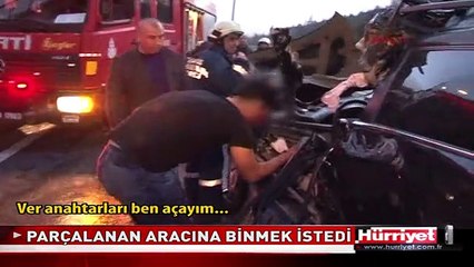 PARÇALANAN ARACINA BİNMEK İSTEDİ