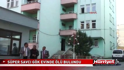 SÜPER SAVCI GÖK EVİNDE ÖLÜ BULUNDU