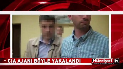CIA AJANI BÖYLE YAKALANDI