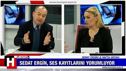 SEDAT ERGİN SES KAYITLARINI YORUMLADI