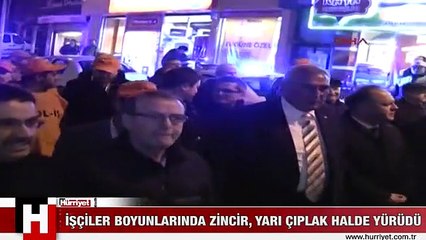 İŞÇİLER BOYUNLARINDA ZİNCİR, YARI ÇIPLAK HALDE YÜRÜDÜ
