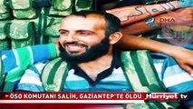 BAŞINA 200 MİLYON DOLAR ÖDÜL KONULAN ÖSO KOMUTANI SALİH, GAZİANTEP'TE ÖLDÜ