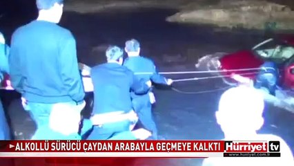 ALKOLLÜ SÜRÜCÜ ÇAY ÜZERİNDEN OTOMOBİLLE GEÇMEYE ÇALIŞINCA..