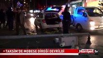 TAKSİM'DE MOBESE DİREĞİ DEVRİLDİ