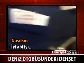 DENİZ OTOBÜSÜNDE YAŞANAN DEHŞET DOLU DAKİKALAR