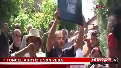 TUNCEL KURTİZ'E SON VEDA