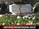 ABDİ İPEKÇİ MEZARI BAŞINDA ANILDI