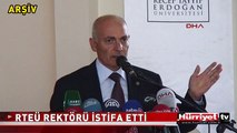 RECEP TAYYİP ERDOĞAN ÜNİVERSİTESİ REKTÖRÜ İSTİFA ETTİ