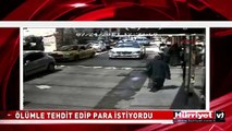 ÖLÜMLE TEHDİT EDİP PARA İSTİYORLARDI
