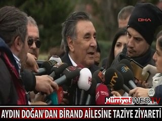 AYDIN DOĞAN'DAN BİRAND AİLESİNE TAZİYE ZİYARETİ