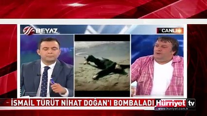 İSMAİL TÜRÜT NİHAT DOĞAN'I BOMBALADI