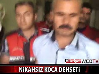 ADANA'DA NİKAHSIZ KOCA DEHŞETİ