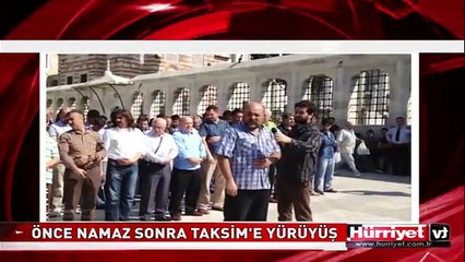 ÖNCE NAMAZ SONRA TAKSİM'E YÜRÜYÜŞ