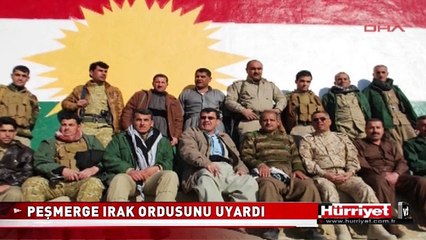 PEŞMERGE IRAK ORDUSUNU UYARDI