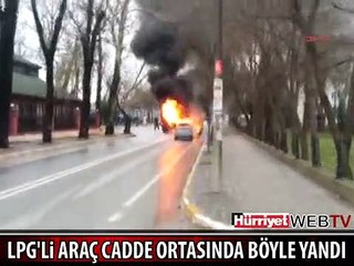 LPG'Lİ ARAÇ CADDE ORTASINDA ALEV ALEV YANDI