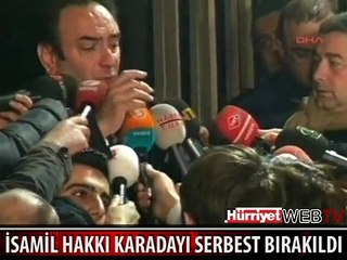 İSMAİL HAKKI KARADAYI SERBEST BIRAKILDI
