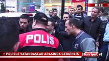 POLİSLE VATANDAŞLAR ARASINDA GERGİNLİK