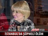 DÜNYANIN ARADIĞI KADIN İSTANBUL'DA ÖLDÜ