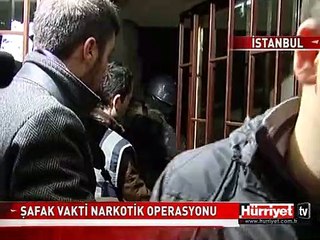 İSTANBUL'DA ŞAFAK VAKTİ NARKOTİK OPERASYONU