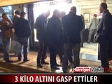 KUYUMCUYU VURUP 3 KİLO ALTIN GASP ETTİLER