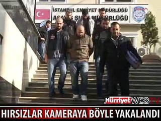 HIRSIZLAR ÖNCE KAMERAYA SONRA POLİSE YAKALANDI