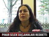 PINAR SELEK SUÇLAMALARI REDDETTİ