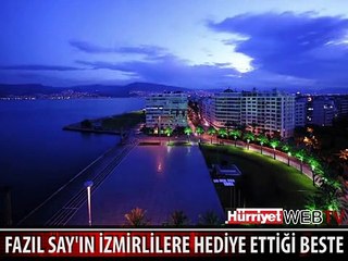 FAZIL SAY'IN İZMİRLİLERE HEDİYE ETTİĞİ BESTE