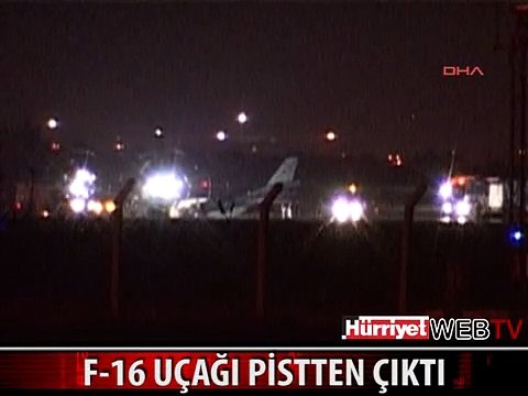 F-16 UÇAĞI KALKIŞ SIRASINDA PİSTTEN ÇIKTI