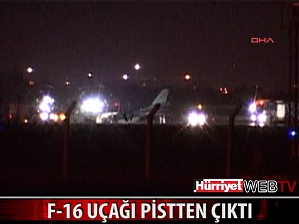 F-16 UÇAĞI KALKIŞ SIRASINDA PİSTTEN ÇIKTI