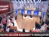 RUSYA GÜLSÜM KABADAYI'YI KONUŞUYOR