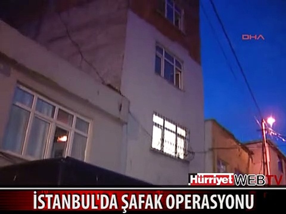 İSTANBUL'DA ŞAFAK OPERASYONU