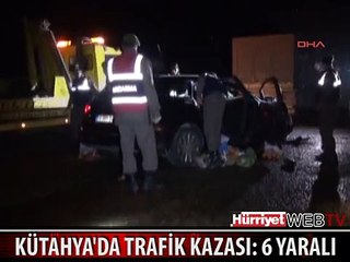 KÜTAHYA'DA TRAFİK KAZASI: 6 YARALI