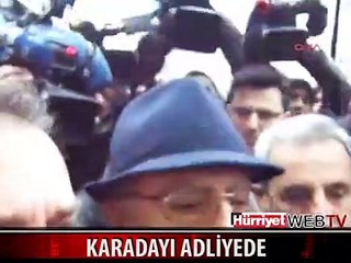 İSMAİL HAKKI KARADAYI, ANKARA ADLİYESİ'NE GETİRİLDİ