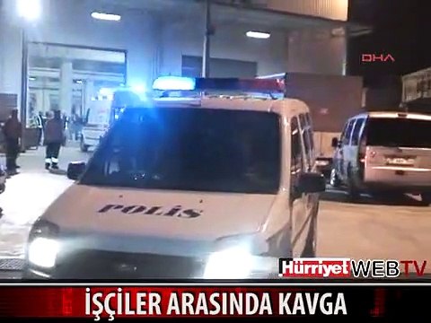 BURSA'DA İŞÇİLER ARASINDA KAVGA