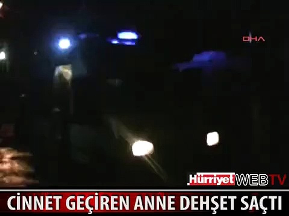 CİNNET GEÇİREN ANNE DEHŞET SAÇTI