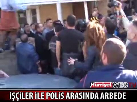 BELEDİYE İŞÇİLERİ İLE POLİS ARASINDA ARBEDE