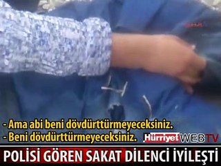 POLİSİ GÖREN SAKAT DİLENCİ İYİLEŞTİ