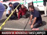MARDİN'DE MİNİBÜSLE TAKSİ ÇARPIŞTI
