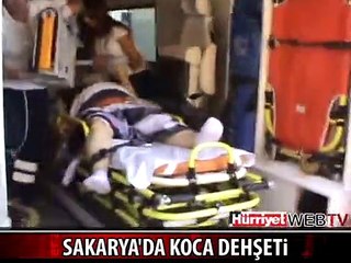 SAKARYA'DA ESKİ KOCA DEHŞETİ